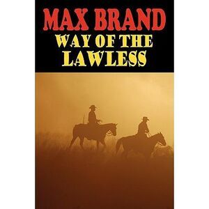 Way of the Lawless -- Max Brand